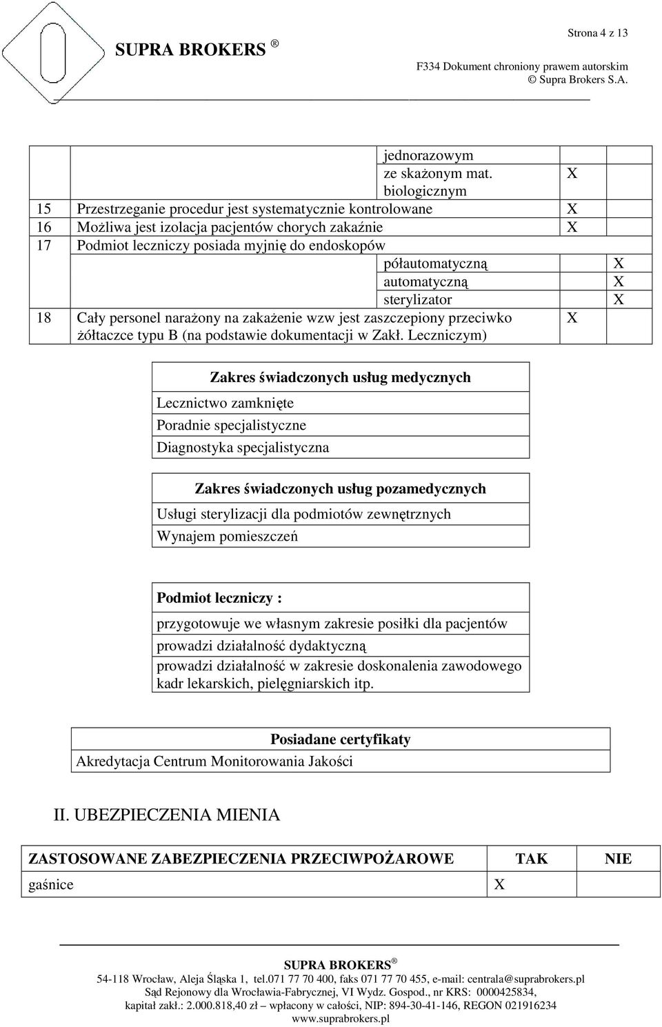automatyczną sterylizator 18 Cały personel naraŝony na zakaŝenie wzw jest zaszczepiony przeciwko Ŝółtaczce typu B (na podstawie dokumentacji w Zakł.