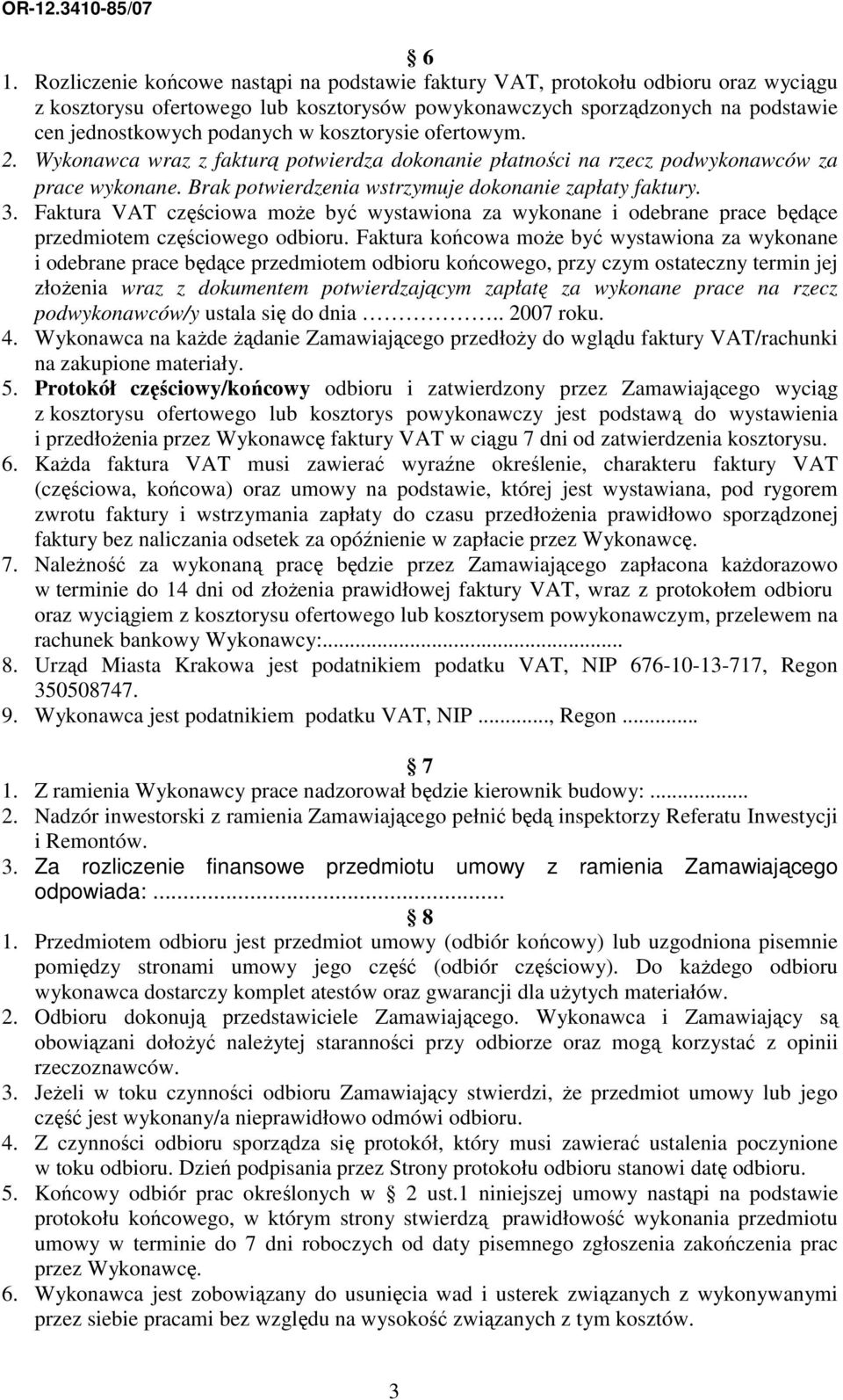 Faktura VAT częściowa moŝe być wystawiona za wykonane i odebrane prace będące przedmiotem częściowego odbioru.