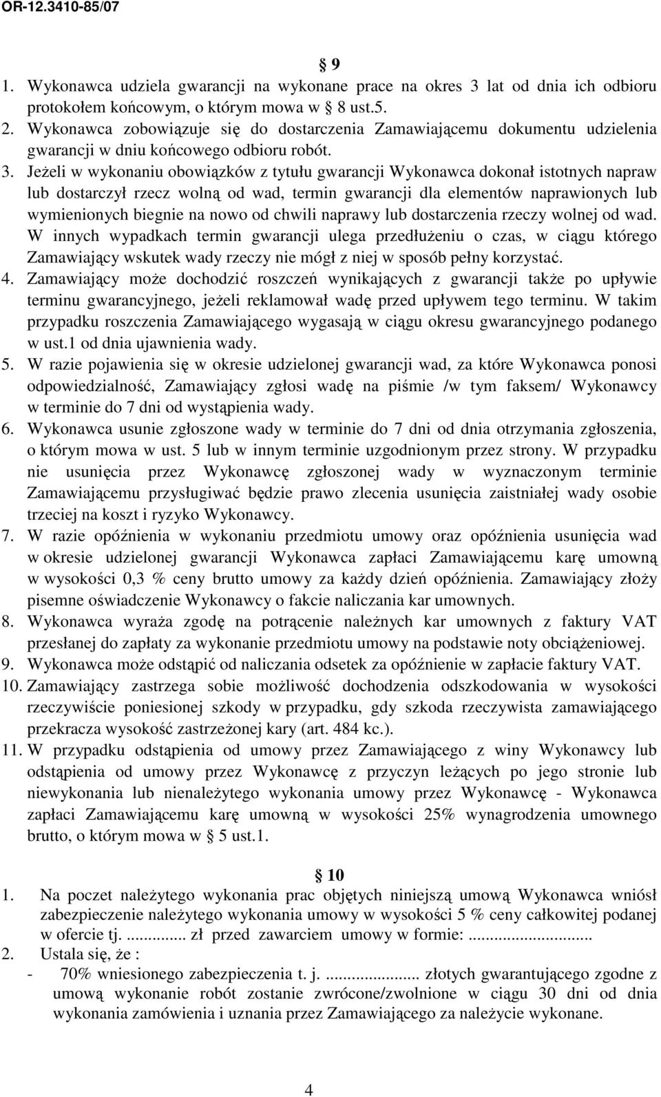 JeŜeli w wykonaniu obowiązków z tytułu gwarancji Wykonawca dokonał istotnych napraw lub dostarczył rzecz wolną od wad, termin gwarancji dla elementów naprawionych lub wymienionych biegnie na nowo od