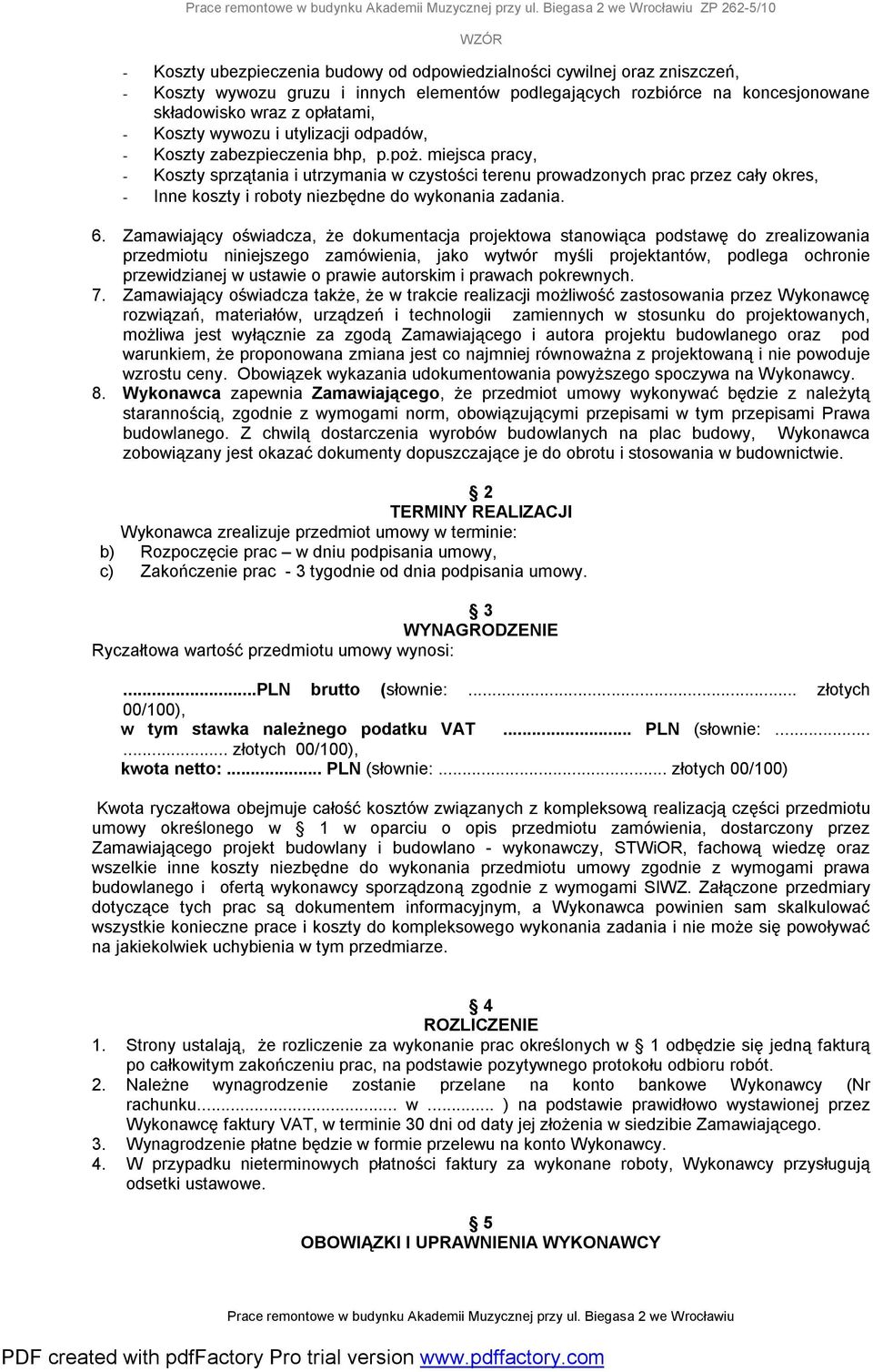 miejsca pracy, - Koszty sprzątania i utrzymania w czystości terenu prowadzonych prac przez cały okres, - Inne koszty i roboty niezbędne do wykonania zadania. 6.