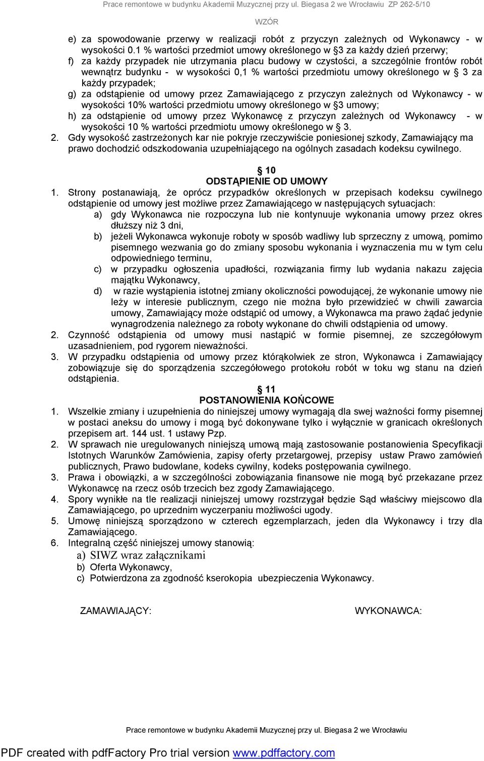 wartości przedmiotu umowy określonego w 3 za każdy przypadek; g) za odstąpienie od umowy przez Zamawiającego z przyczyn zależnych od Wykonawcy - w wysokości 10% wartości przedmiotu umowy określonego