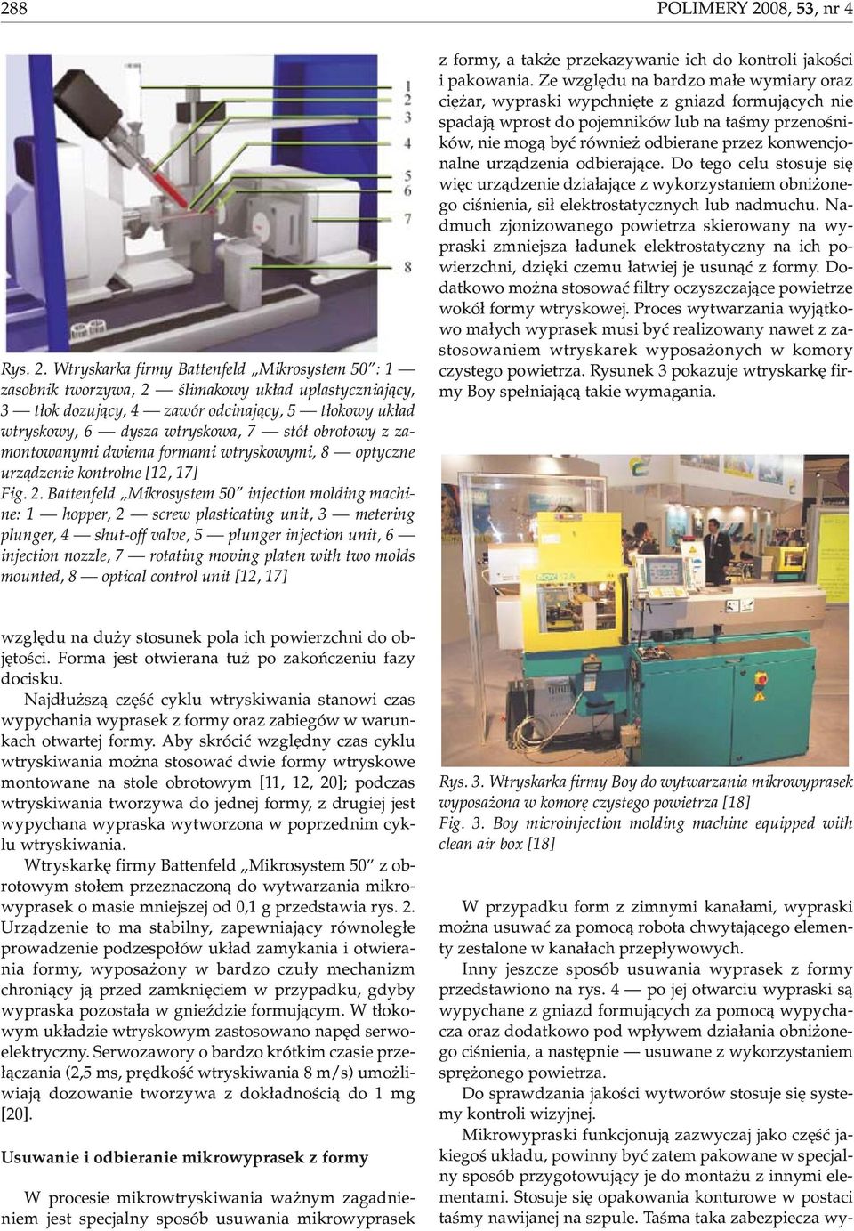 Wtryskarka firmy Battenfeld Mikrosystem 50 : 1 zasobnik tworzywa, 2 œlimakowy uk³ad uplastyczniaj¹cy, 3 t³ok dozuj¹cy, 4 zawór odcinaj¹cy, 5 t³okowy uk³ad wtryskowy, 6 dysza wtryskowa, 7 stó³