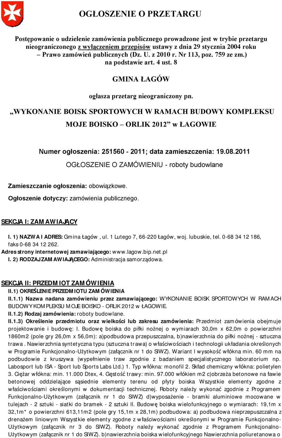 WYKONANIE BOISK SPORTOWYCH W RAMACH BUDOWY KOMPLEKSU MOJE BOISKO ORLIK 2012 w ŁAGOWIE Numer ogłoszenia: 251560-2011; data zamieszczenia: 19.08.
