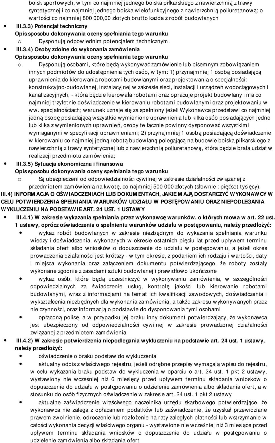 3) Potencjał techniczny o Dysponują odpowiednim potencjałem technicznym. III.3.4) Osoby zdolne do wykonania zamówienia o Dysponują osobami, które będą wykonywać zamówienie lub pisemnym zobowiązaniem