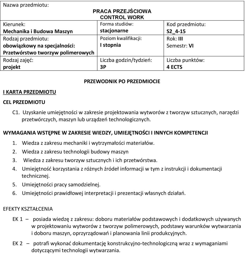 PRZEDMIOCIE C1. Uzyskanie umiejętności w zakresie wytworów z tworzyw sztucznych, narzędzi przetwórczych, maszyn lub urządzeń technologicznych.