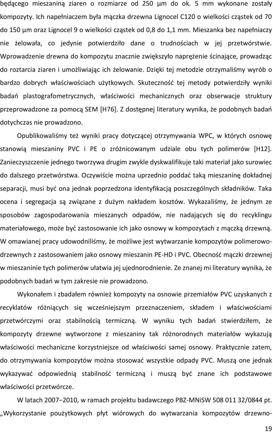 Mieszanka bez napełniaczy nie żelowała, co jedynie potwierdziło dane o trudnościach w jej przetwórstwie.