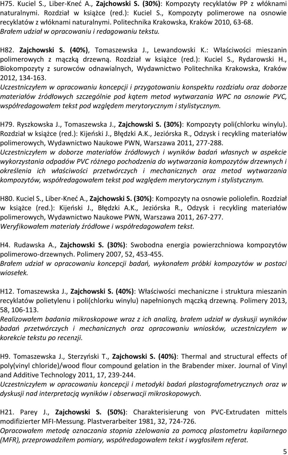 (40%), Tomaszewska J., Lewandowski K.: Właściwości mieszanin polimerowych z mączką drzewną. Rozdział w książce (red.): Kuciel S., Rydarowski H.