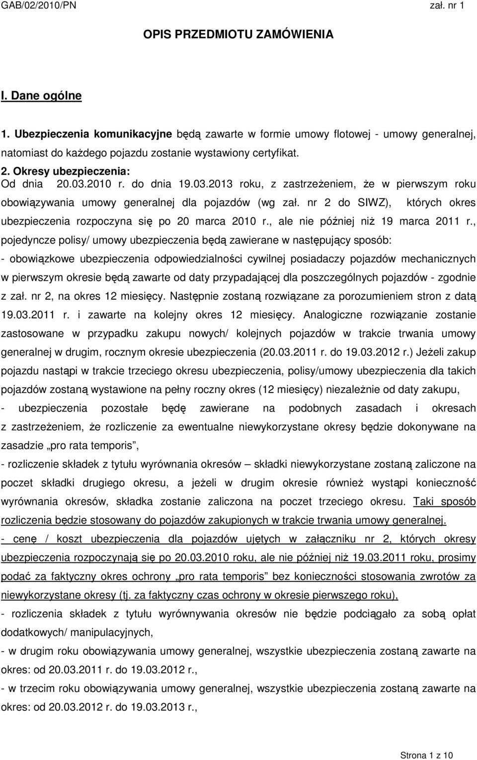 nr 2 do SIWZ), których okres ubezpieczenia rozpoczyna się po 20 marca 2010 r., ale nie później niŝ 19 marca 2011 r.