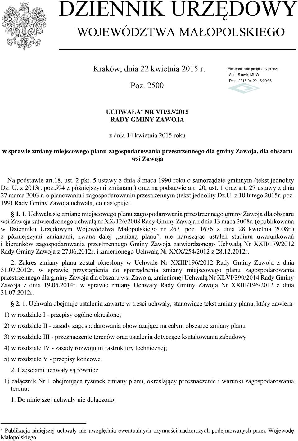18, ust. 2 pkt. 5 ustawy z dnia 8 maca 1990 roku o samorządzie gminnym (tekst jednolity Dz. U. z 2013r. poz.594 z późniejszymi zmianami) oraz na podstawie art. 20, ust. 1 oraz art.