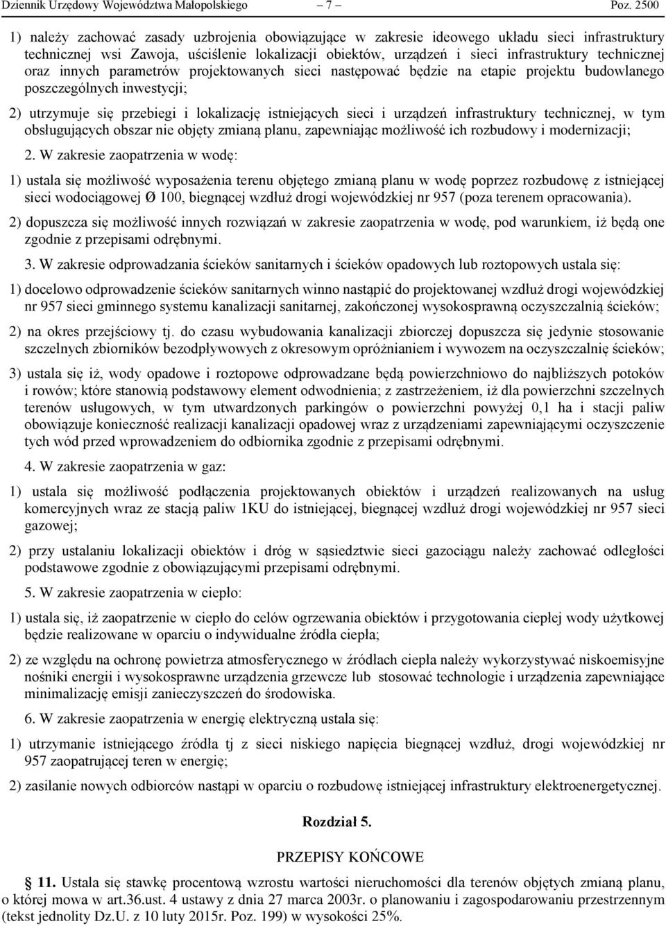 technicznej oraz innych parametrów projektowanych sieci następować będzie na etapie projektu budowlanego poszczególnych inwestycji; 2) utrzymuje się przebiegi i lokalizację istniejących sieci i