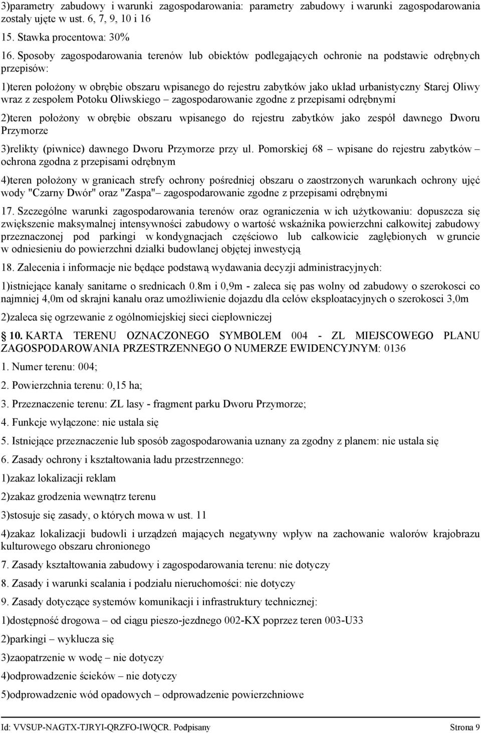 Starej Oliwy wraz z zespołem Potoku Oliwskiego zagospodarowanie zgodne z przepisami odrębnymi 2)teren położony w obrębie obszaru wpisanego do rejestru zabytków jako zespół dawnego Dworu Przymorze