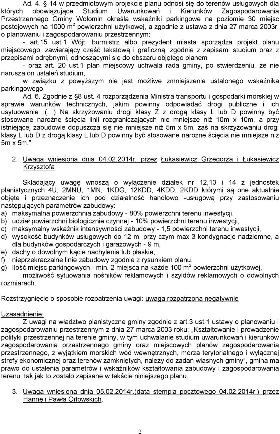 na poziomie 30 miejsc postojowych na 1000 m 2 powierzchni użytkowej, a zgodnie z ustawą z dnia 27 marca 2003r. o planowaniu i zagospodarowaniu przestrzennym: - art.15 ust.