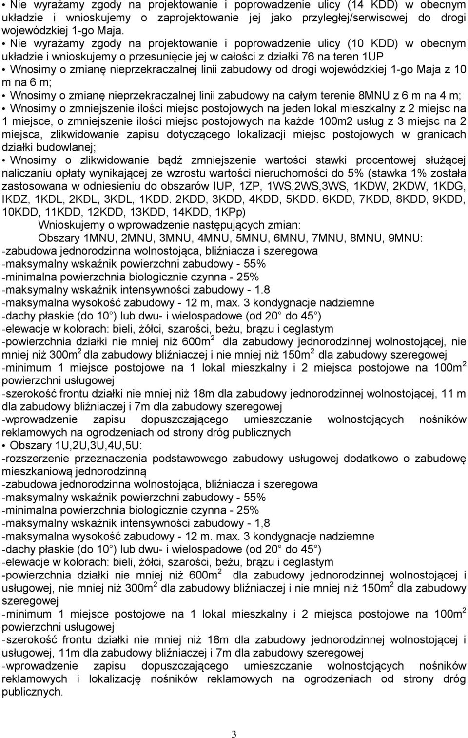 zabudowy od drogi wojewódzkiej 1-go Maja z 10 m na 6 m; Wnosimy o zmianę nieprzekraczalnej linii zabudowy na całym terenie 8MNU z 6 m na 4 m; Wnosimy o zmniejszenie ilości miejsc postojowych na jeden