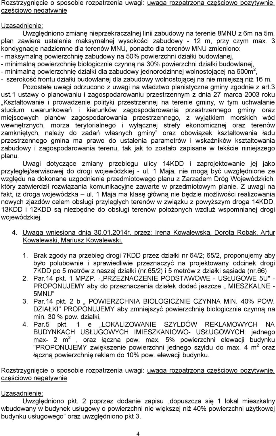 30% powierzchni działki budowlanej, - minimalną powierzchnię działki dla zabudowy jednorodzinnej wolnostojącej na 600m 2, - szerokość frontu działki budowlanej dla zabudowy wolnostojącej na nie