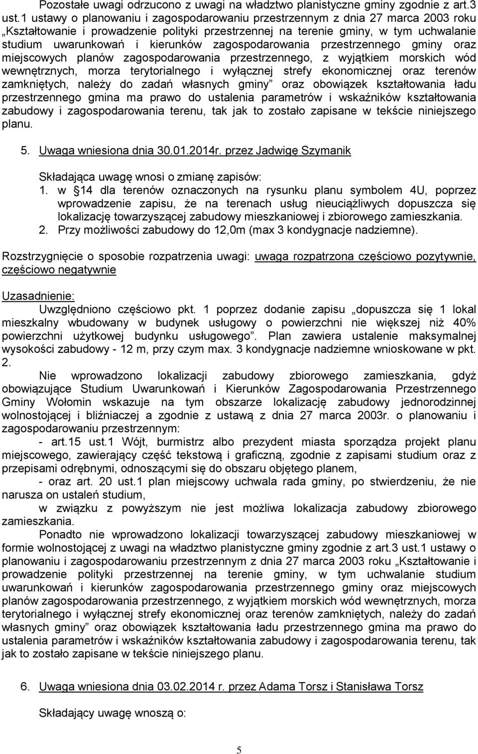 zagospodarowania przestrzennego gminy oraz miejscowych planów zagospodarowania przestrzennego, z wyjątkiem morskich wód zamkniętych, należy do zadań własnych gminy oraz obowiązek kształtowania ładu