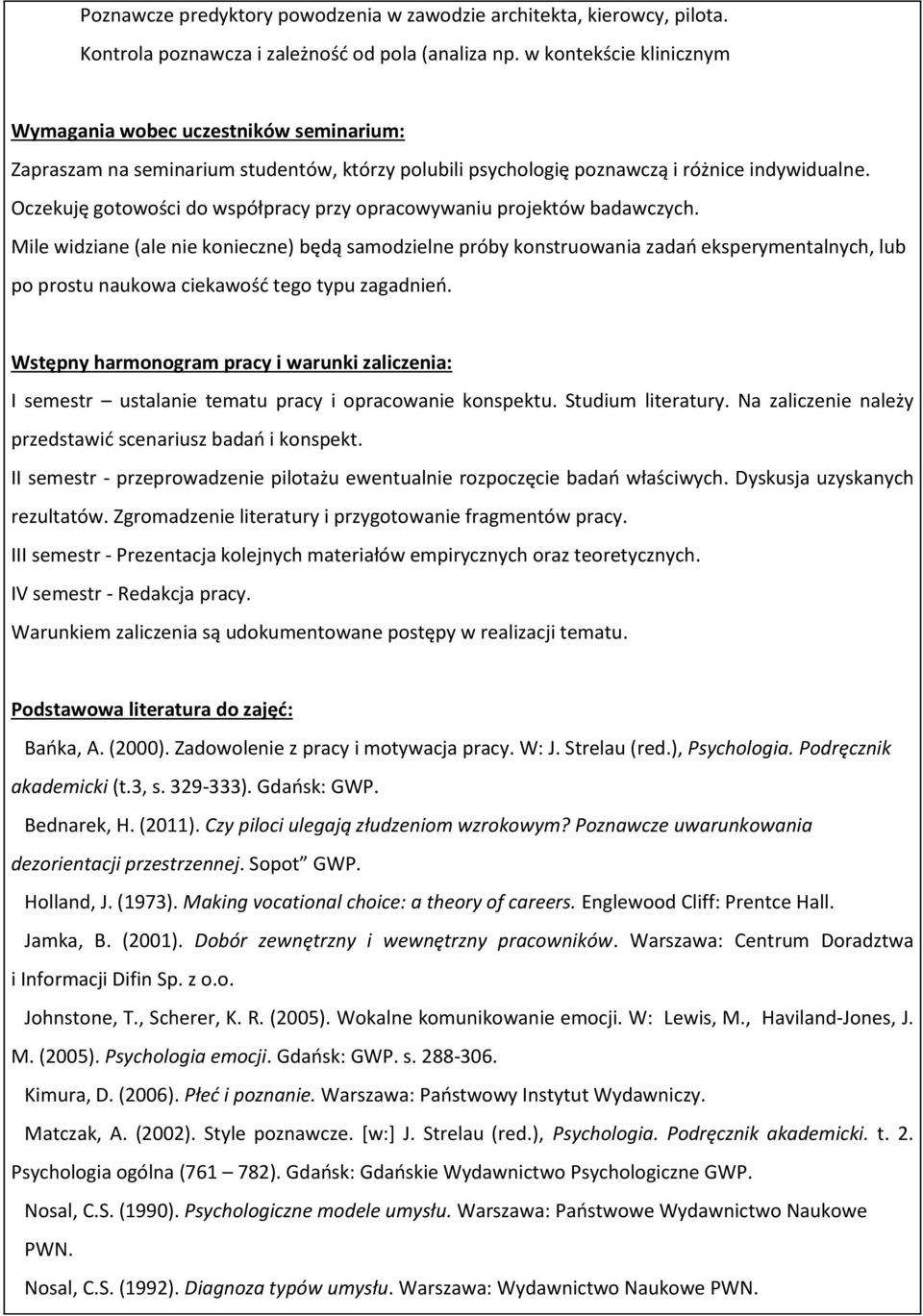 Oczekuję gotowości do współpracy przy opracowywaniu projektów badawczych.