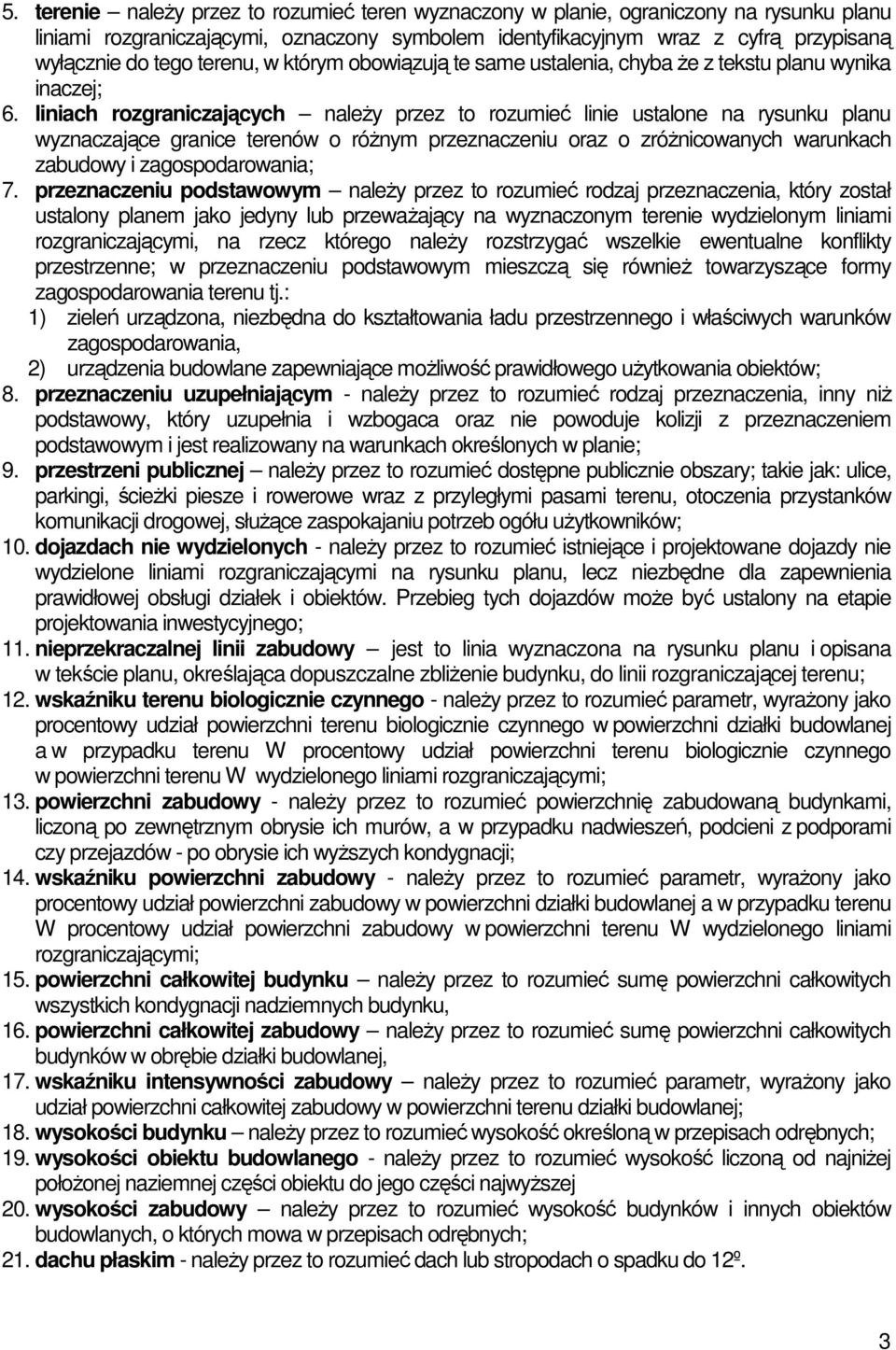 liniach rozgraniczających naleŝy przez to rozumieć linie ustalone na rysunku planu wyznaczające granice terenów o róŝnym przeznaczeniu oraz o zróŝnicowanych warunkach zabudowy i zagospodarowania; 7.