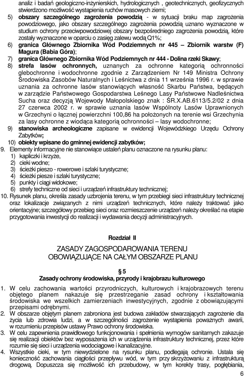 zostały wyznaczone w oparciu o zasięg zalewu wodą Q1%; 6) granica Głównego Zbiornika Wód Podziemnych nr 445 Zbiornik warstw (F) Magura (Babia Góra); 7) granica Głównego Zbiornika Wód Podziemnych nr