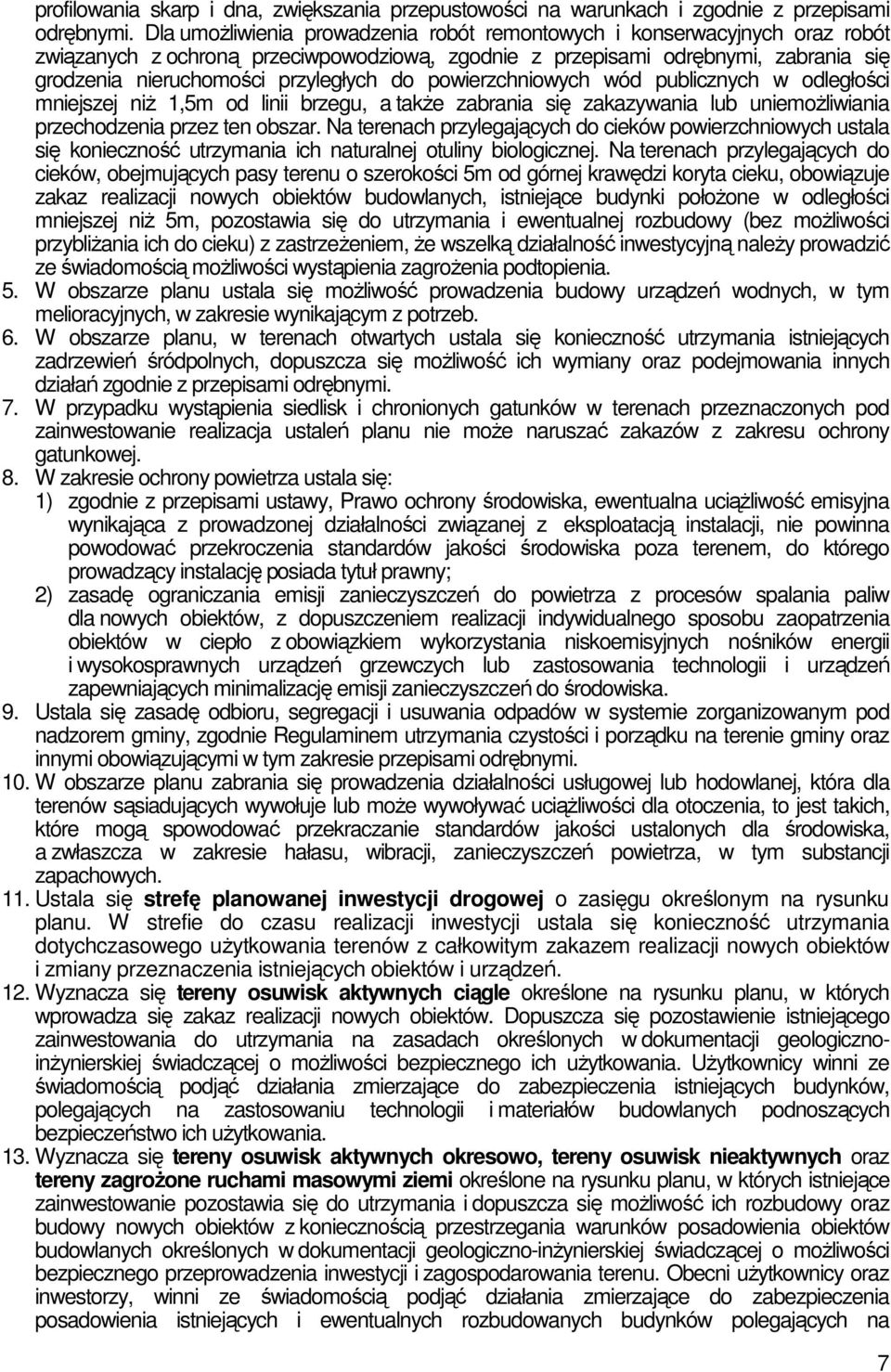 powierzchniowych wód publicznych w odległości mniejszej niŝ 1,5m od linii brzegu, a takŝe zabrania się zakazywania lub uniemoŝliwiania przechodzenia przez ten obszar.