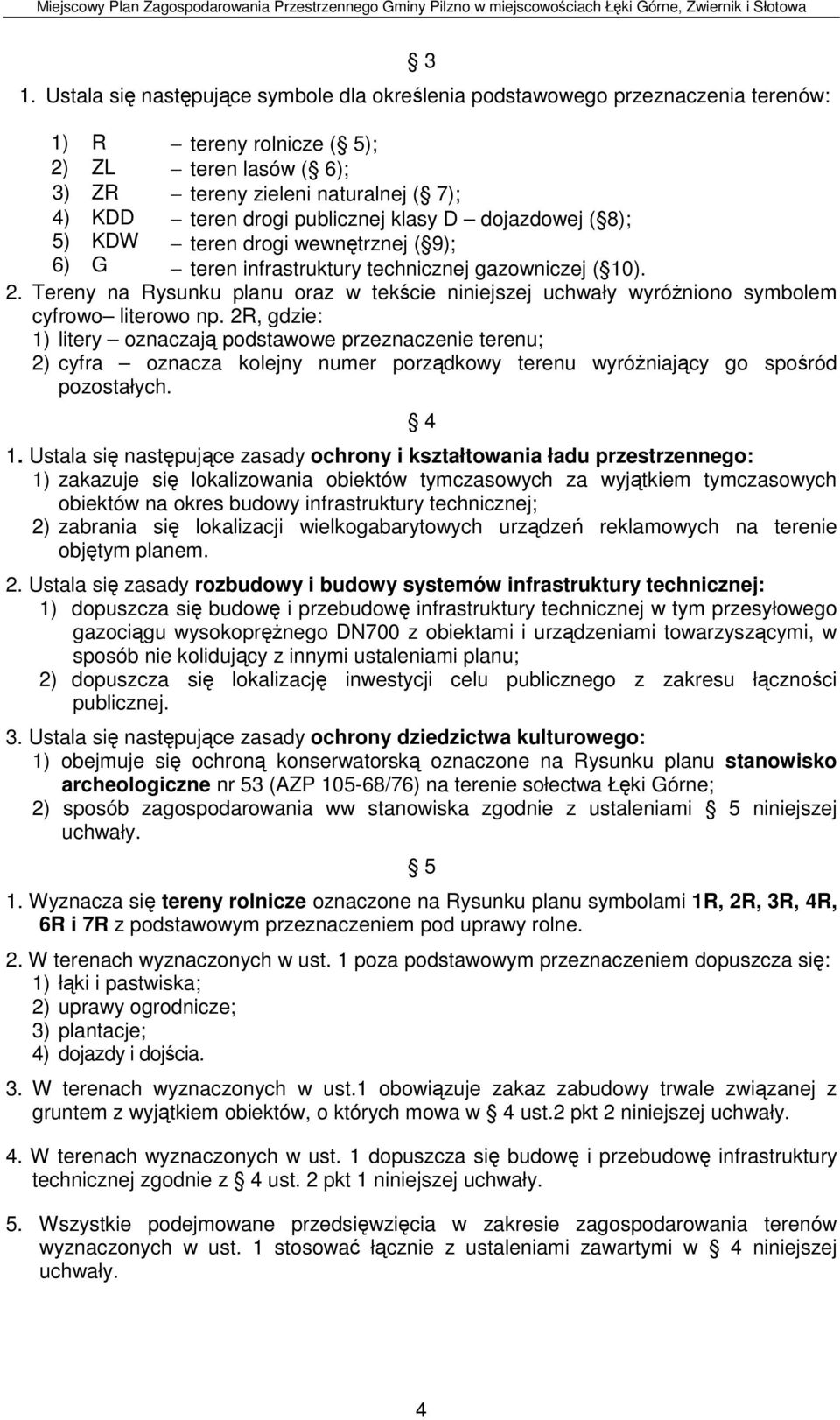 Tereny na Rysunku planu oraz w tekście niniejszej uchwały wyróżniono symbolem cyfrowo literowo np.