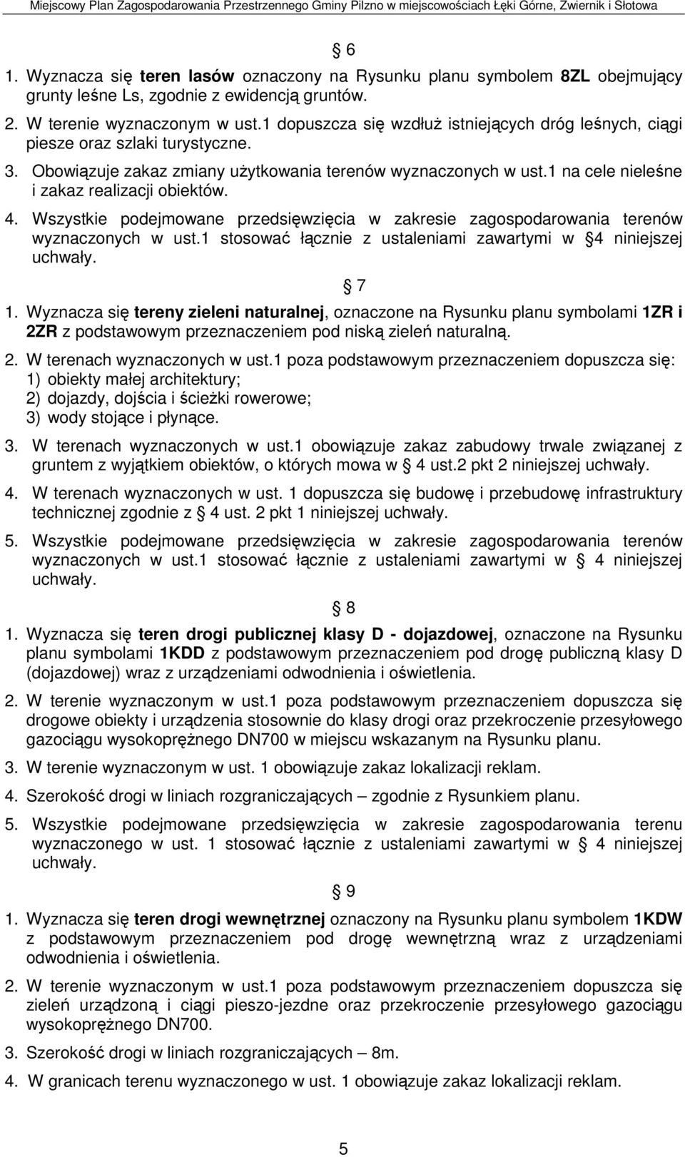 1 na cele nieleśne i zakaz realizacji obiektów. 4. Wszystkie podejmowane przedsięwzięcia w zakresie zagospodarowania terenów wyznaczonych w ust.