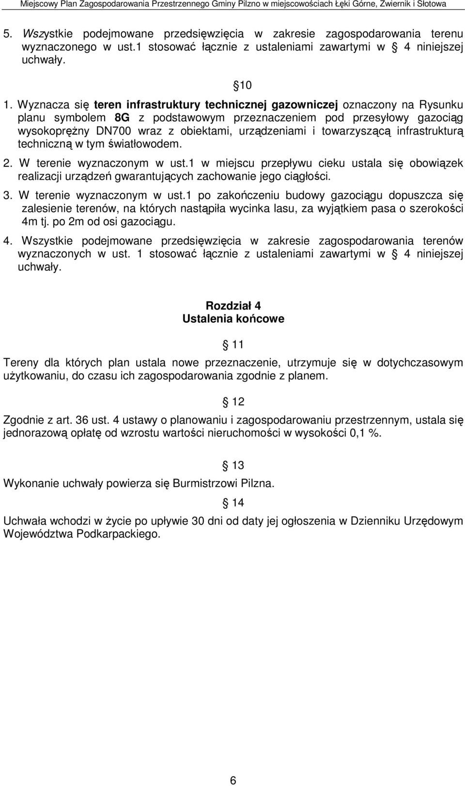 i towarzyszącą infrastrukturą techniczną w tym światłowodem. 2. W terenie wyznaczonym w ust.