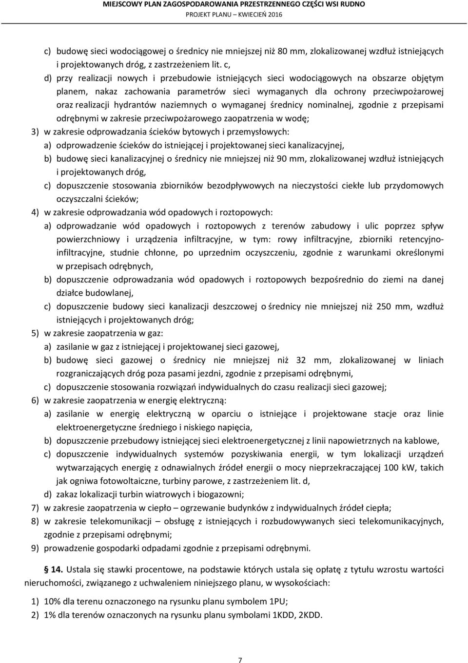 hydrantów naziemnych o wymaganej średnicy nominalnej, zgodnie z przepisami odrębnymi w zakresie przeciwpożarowego zaopatrzenia w wodę; 3) w zakresie odprowadzania ścieków bytowych i przemysłowych: a)