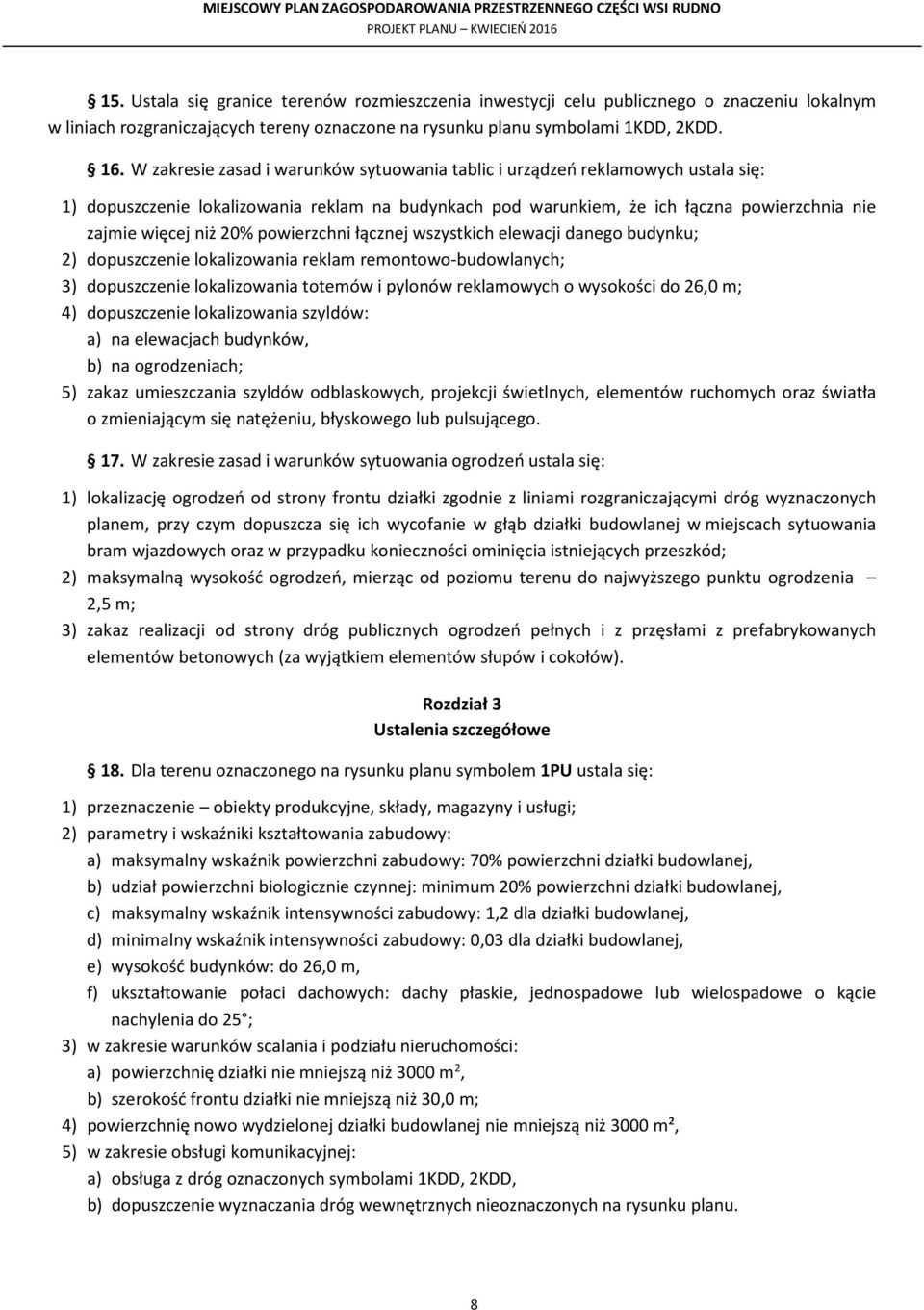 powierzchni łącznej wszystkich elewacji danego budynku; 2) dopuszczenie lokalizowania reklam remontowo-budowlanych; 3) dopuszczenie lokalizowania totemów i pylonów reklamowych o wysokości do 26,0 m;