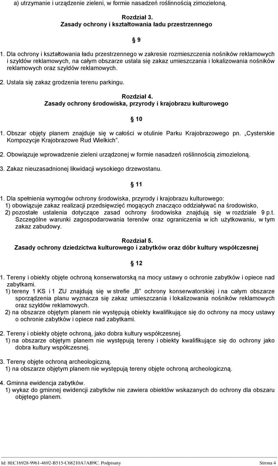 reklamowych oraz szyldów reklamowych. 2. Ustala się zakaz grodzenia terenu parkingu. Rozdział 4. Zasady ochrony środowiska, przyrody i krajobrazu kulturowego 10 1.