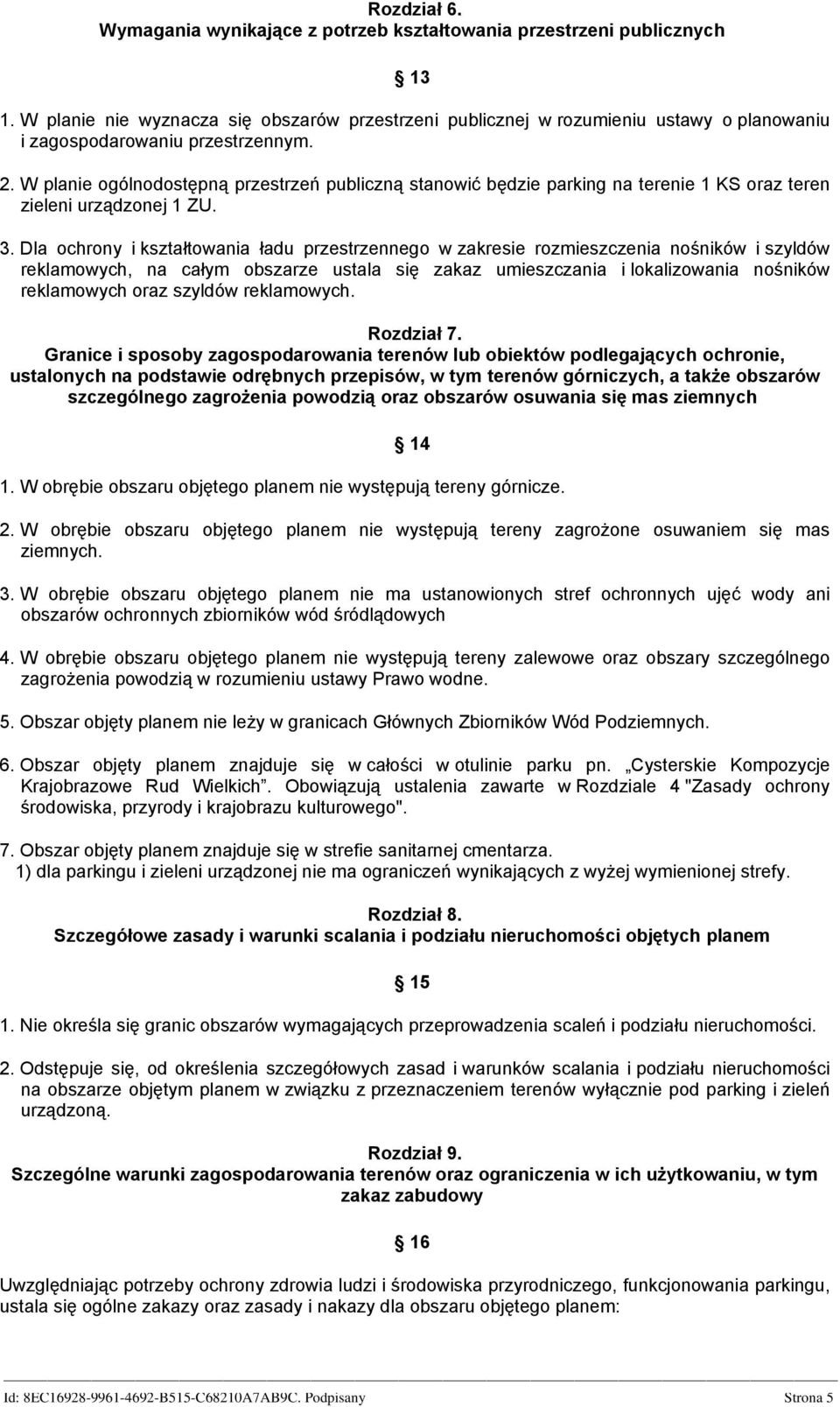 W planie ogólnodostępną przestrzeń publiczną stanowić będzie parking na terenie 1 KS oraz teren zieleni urządzonej 1 ZU. 3.