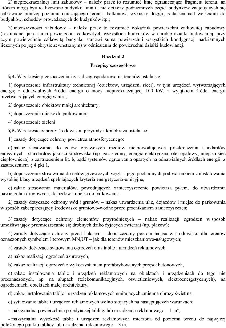 ; 3) intensywności zabudowy należy przez to rozumieć wskaźnik powierzchni całkowitej zabudowy (rozumianej jako suma powierzchni całkowitych wszystkich budynków w obrębie działki budowlanej, przy czym