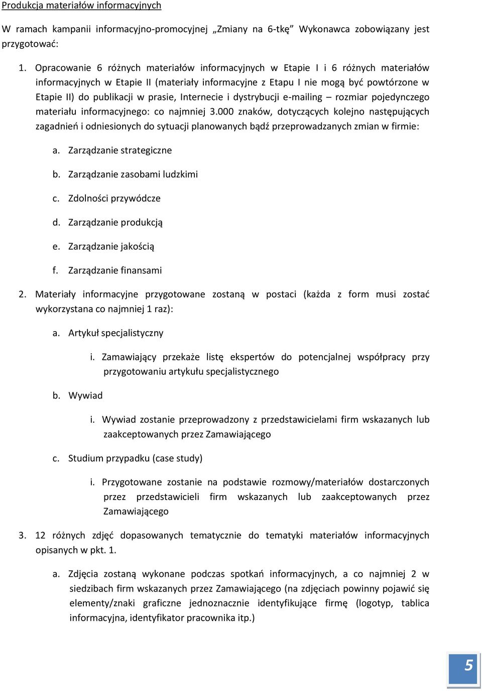prasie, Internecie i dystrybucji e-mailing rozmiar pojedynczego materiału informacyjnego: co najmniej 3.