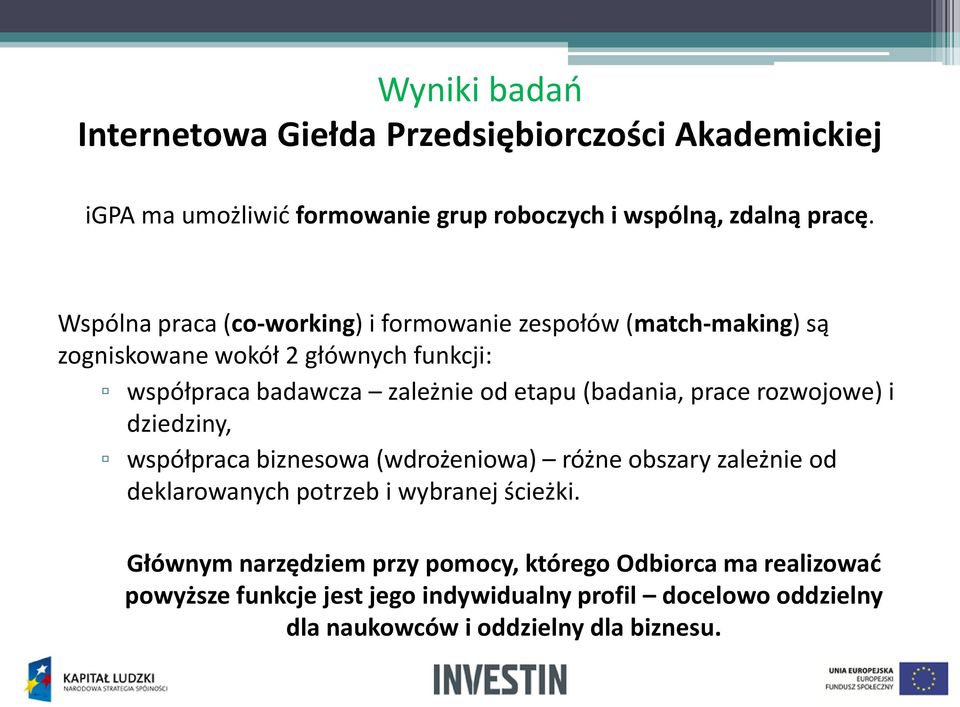 (badania, prace rozwojowe) i dziedziny, współpraca biznesowa (wdrożeniowa) różne obszary zależnie od deklarowanych potrzeb i wybranej ścieżki.