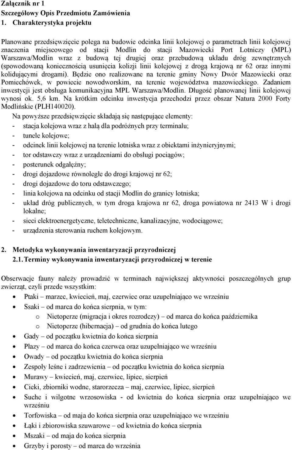 (MPL) Warszawa/Modlin wraz z budową tej drugiej oraz przebudową układu dróg zewnętrznych (spowodowaną koniecznością usunięcia kolizji linii kolejowej z drogą krajową nr 62 oraz innymi kolidującymi