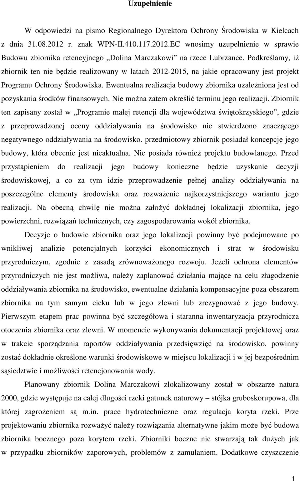 Podkreślamy, iż zbiornik ten nie będzie realizowany w latach 2012-2015, na jakie opracowany jest projekt Programu Ochrony Środowiska.