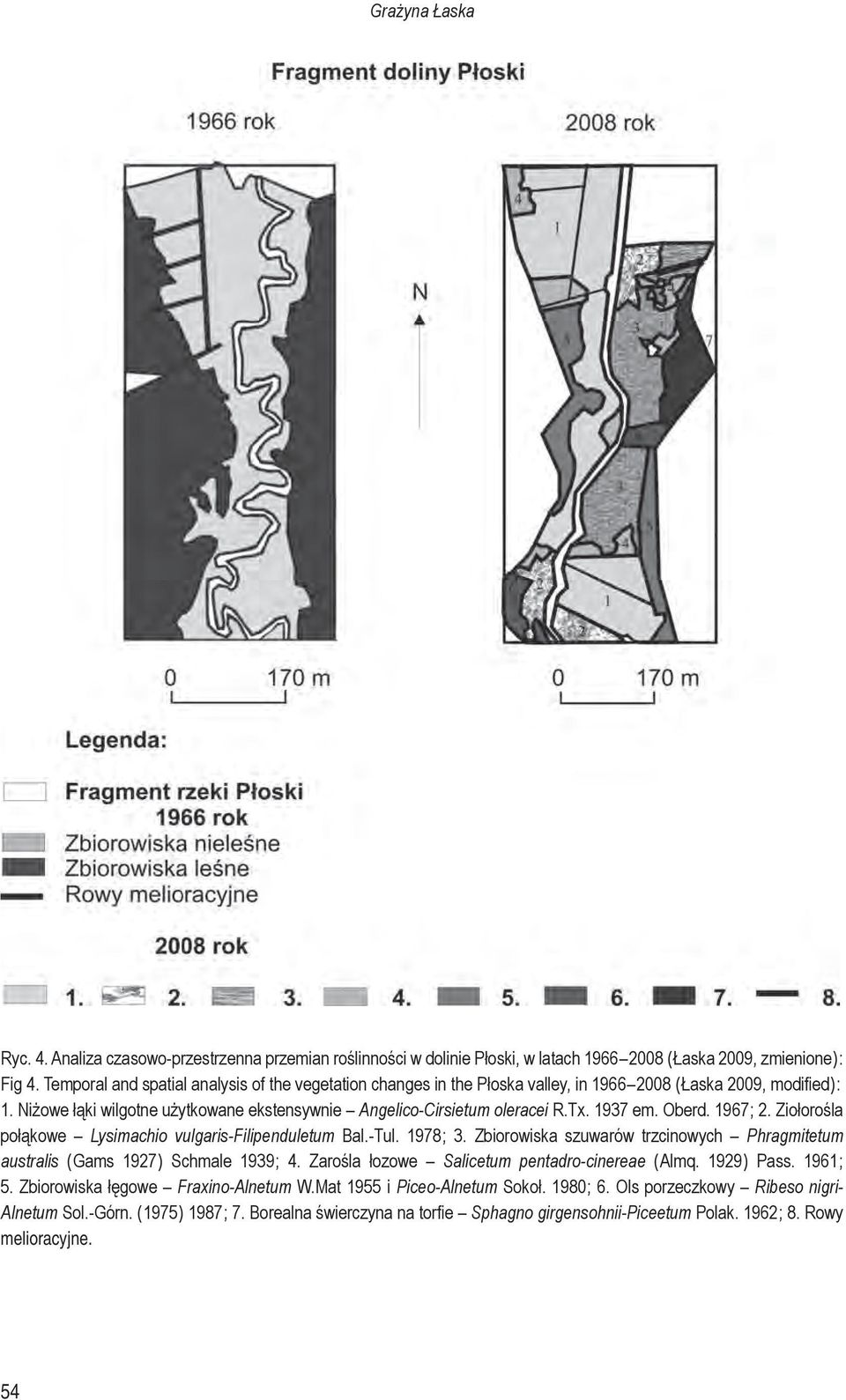 1937 em. Oberd. 1967 ; 2. Ziołorośla połąkowe Lysimachio vulgaris-filipenduletum Bal.-Tul. 1978 ; 3. Zbiorowiska szuwarów trzcinowych Phragmitetum australis ( Gams 1927 ) Schmale 1939 ; 4.