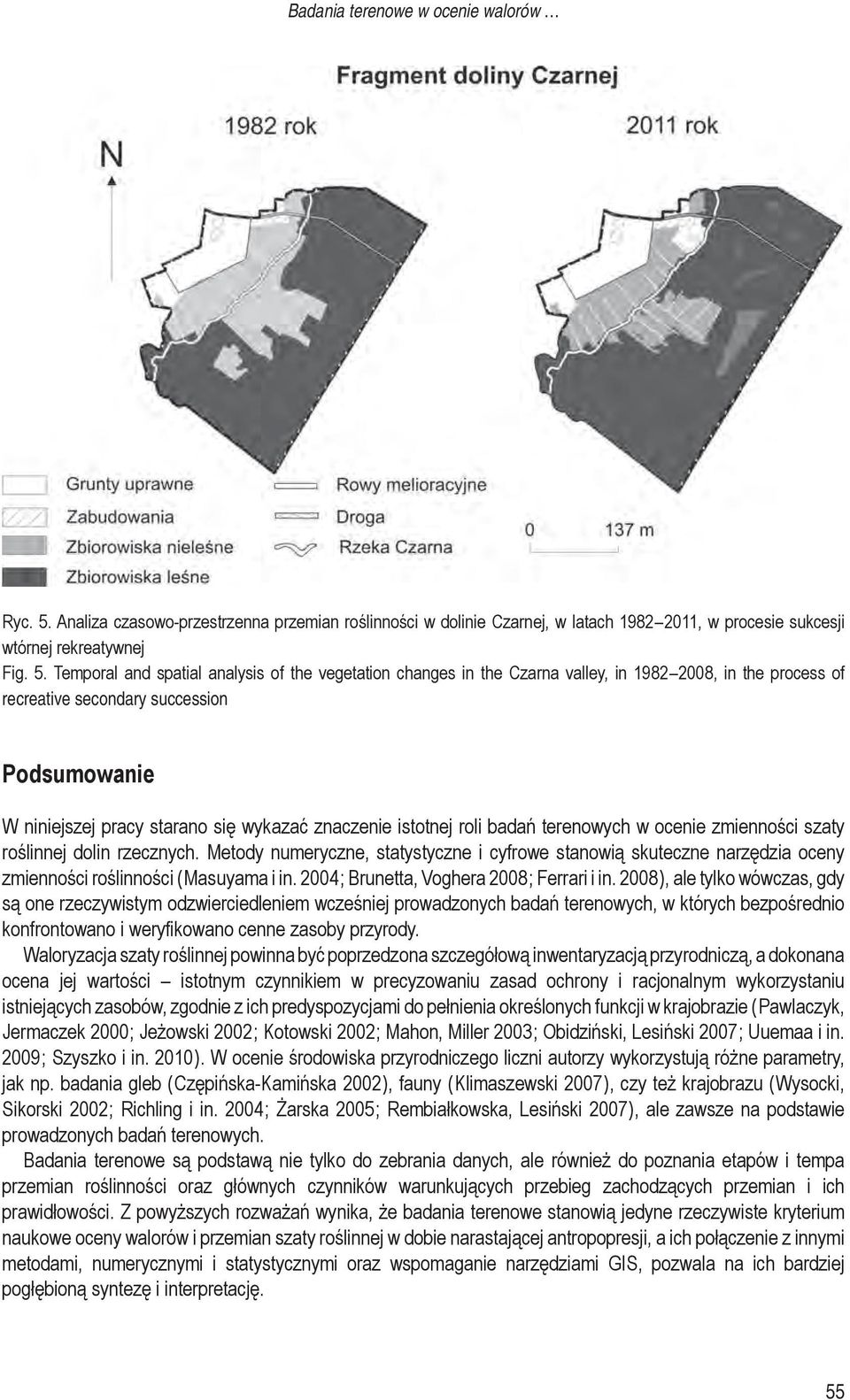 Temporal and spatial analysis of the vegetation changes in the Czarna valley, in 1982 2008, in the process of recreative secondary succession Podsumowanie W niniejszej pracy starano się wykazać