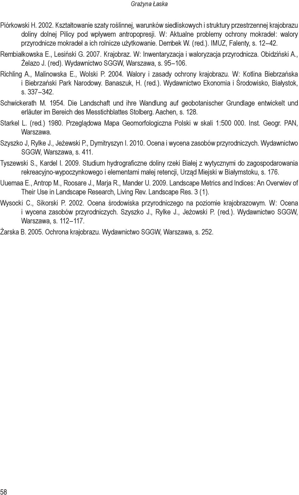 W : Inwentaryzacja i waloryzacja przyrodnicza. Obidziński A., Żelazo J. ( red ). Wydawnictwo SGGW, Warszawa, s. 95 106. Richling A., Malinowska E., Wolski P. 2004. Walory i zasady ochrony krajobrazu.