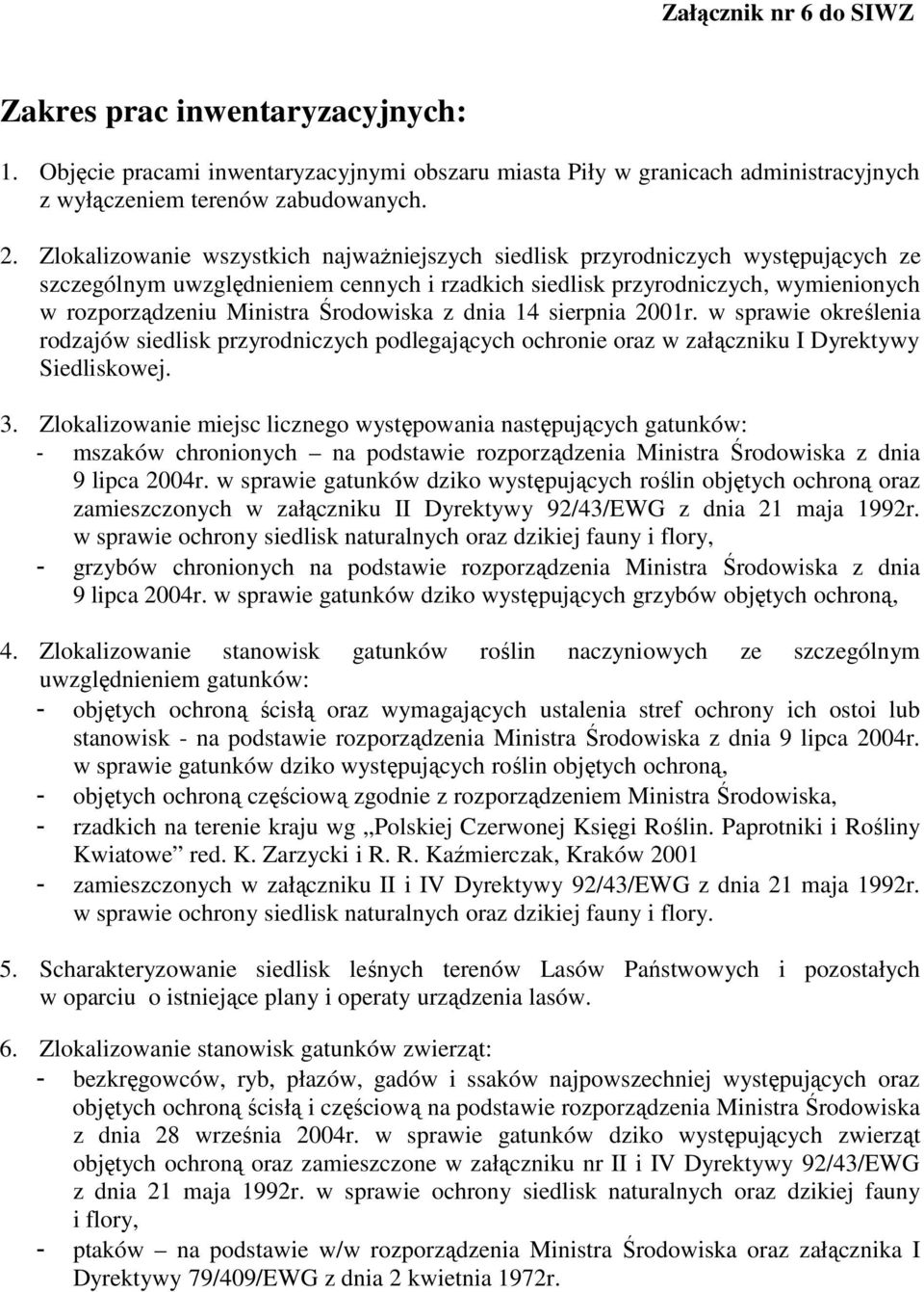 Środowiska z dnia 14 sierpnia 2001r. w sprawie określenia rodzajów siedlisk przyrodniczych podlegających ochronie oraz w załączniku I Dyrektywy Siedliskowej. 3.