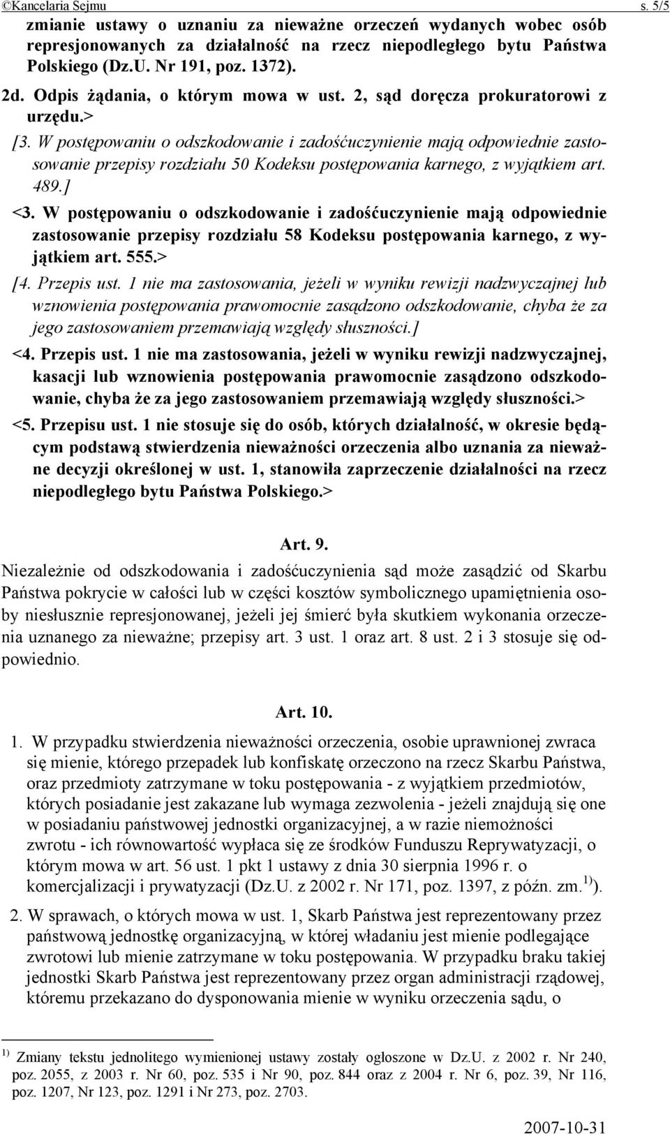 W postępowaniu o odszkodowanie i zadośćuczynienie mają odpowiednie zastosowanie przepisy rozdziału 50 Kodeksu postępowania karnego, z wyjątkiem art. 489.] <3.