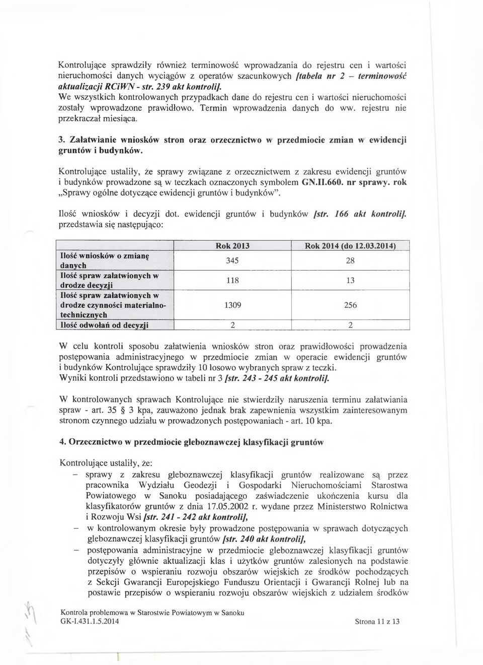 rejestru nie przekraczał miesiąca. 3. Załatwianie wniosków stron oraz orzecznictwo w przedmiocie zmian w ewidencji gruntów i budynków.