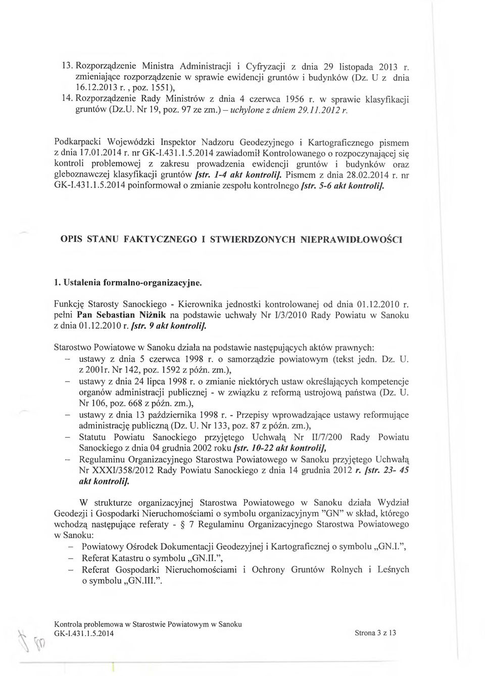 Podkarpacki Wojewódzki Inspektor Nadzoru Geodezyjnego i Kartograficznego pismem z dnia 17.01.2014 r. nr GK-I.431.1.5.