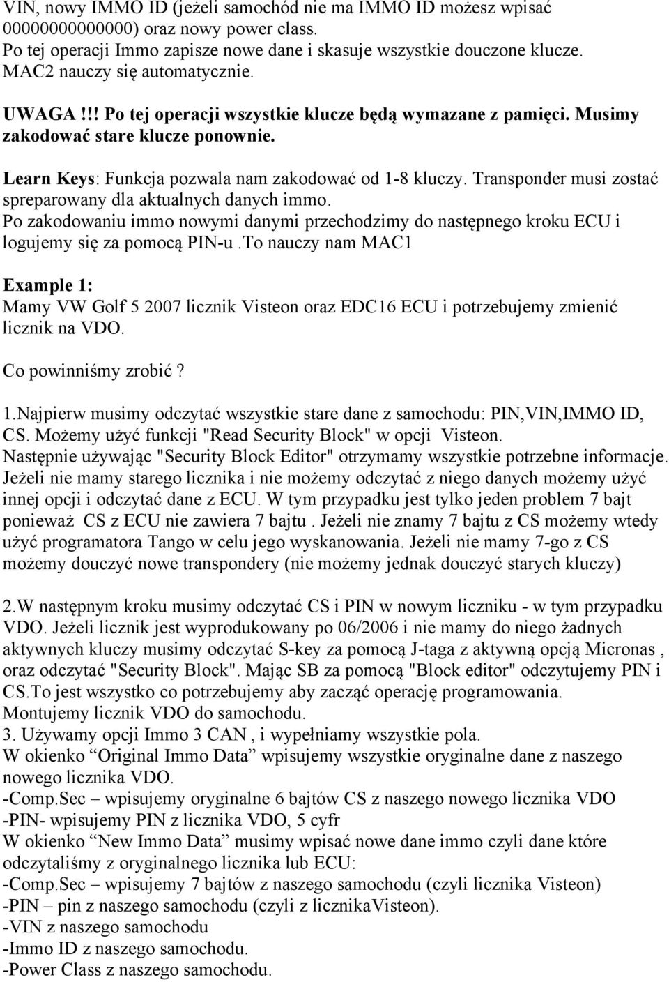 Transponder musi zostać spreparowany dla aktualnych danych immo. Po zakodowaniu immo nowymi danymi przechodzimy do następnego kroku ECU i logujemy się za pomocą PIN-u.