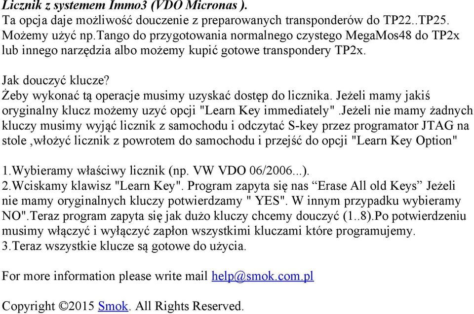 Żeby wykonać tą operacje musimy uzyskać dostęp do licznika. Jeżeli mamy jakiś oryginalny klucz możemy uzyć opcji "Learn Key immediately".