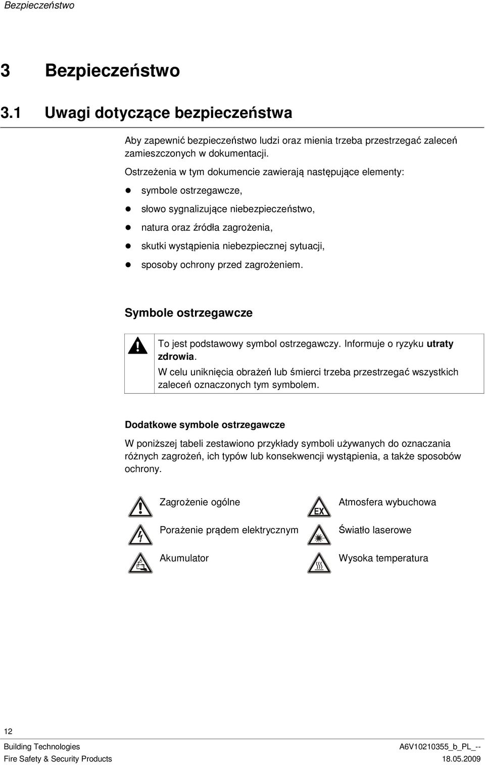 sposoby ochrony przed zagrożeniem. Symbole ostrzegawcze To jest podstawowy symbol ostrzegawczy. Informuje o ryzyku utraty zdrowia.