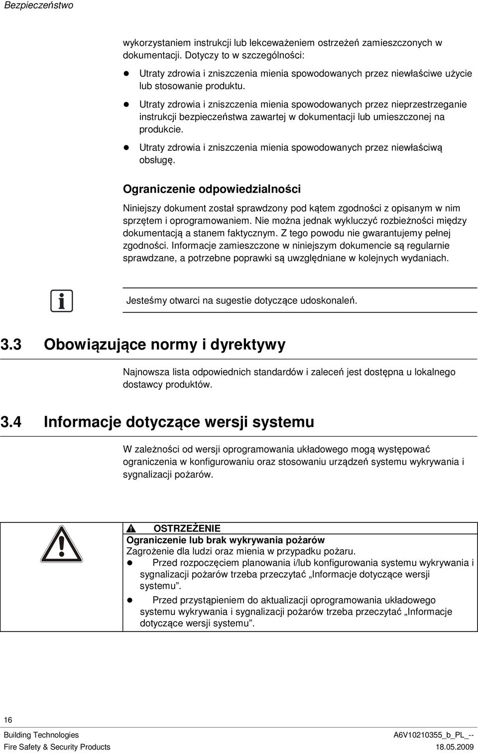 Utraty zdrowia i zniszczenia mienia spowodowanych przez nieprzestrzeganie instrukcji bezpieczeństwa zawartej w dokumentacji lub umieszczonej na produkcie.