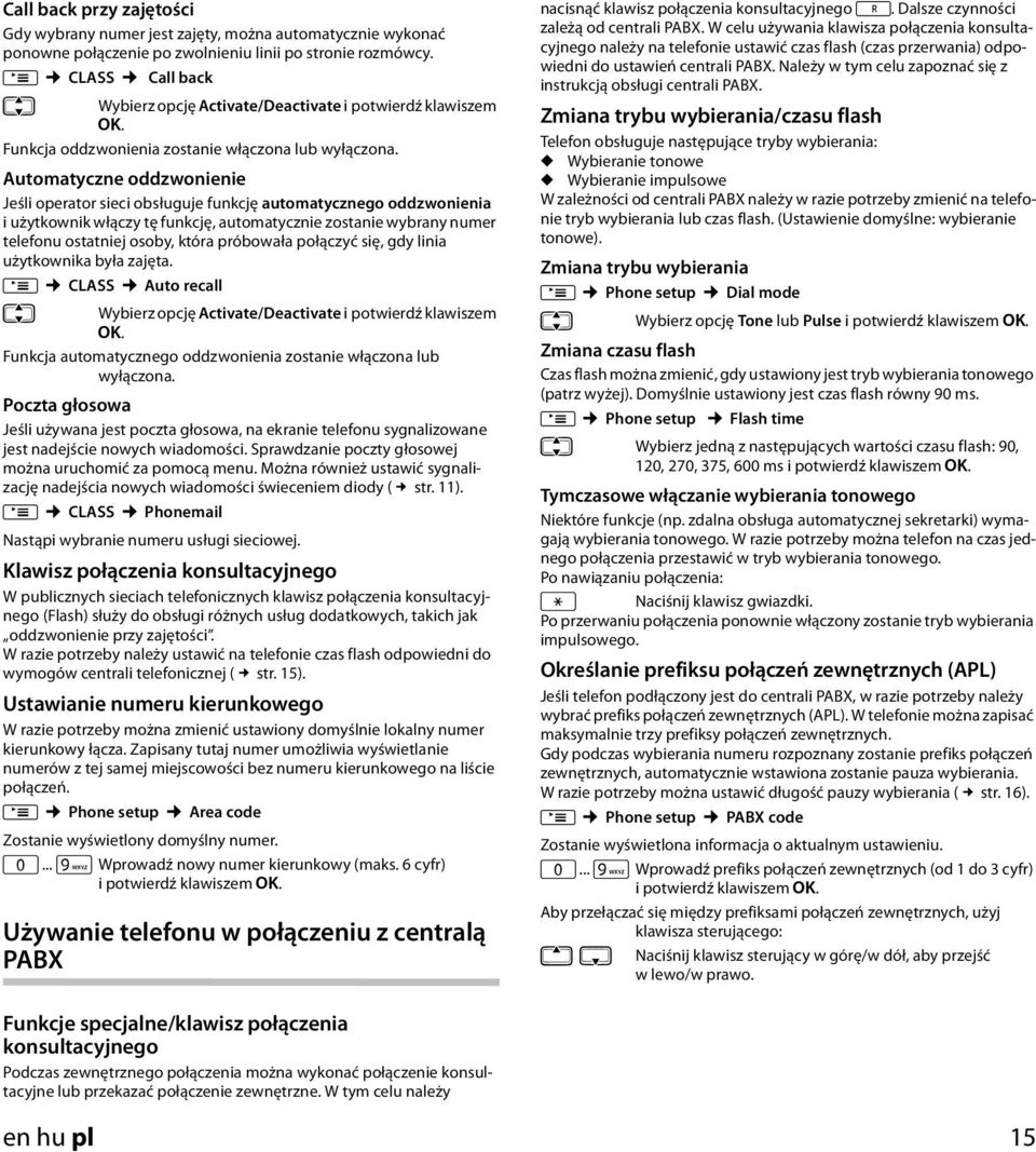 Automatyczne oddzwonienie Jeśli operator sieci obsługuje funkcję automatycznego oddzwonienia i użytkownik włączy tę funkcję, automatycznie zostanie wybrany numer telefonu ostatniej osoby, która