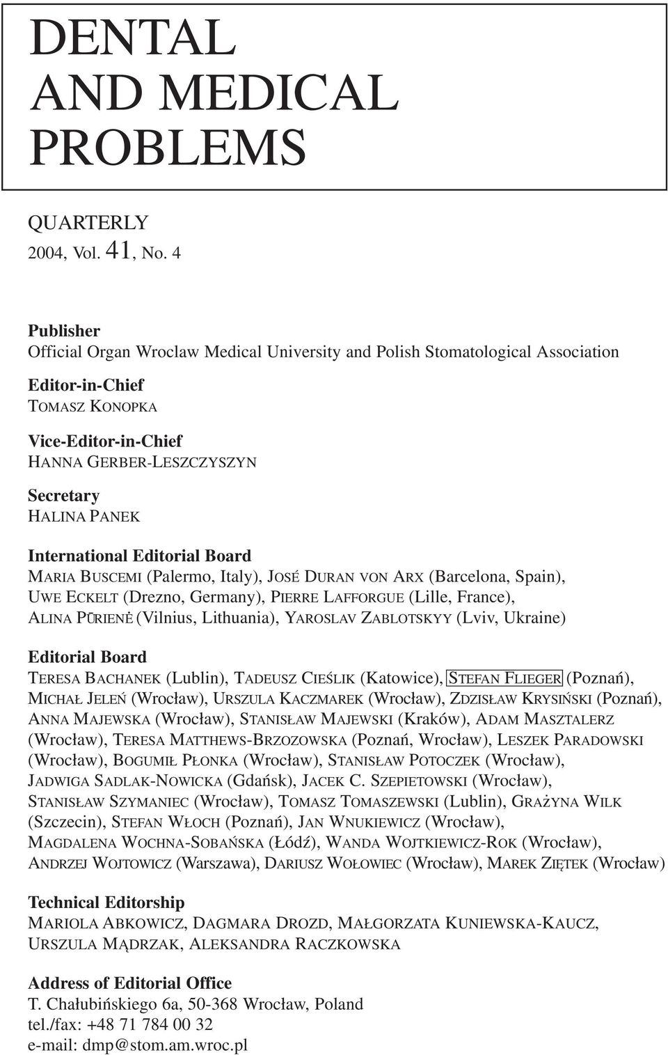 International Editorial Board MARIA BUSCEMI (Palermo, Italy), JOSÉ DURAN VON ARX (Barcelona, Spain), UWE ECKELT (Drezno, Germany), PIERRE LAFFORGUE (Lille, France), ALINA PŪRIENE (Vilnius,