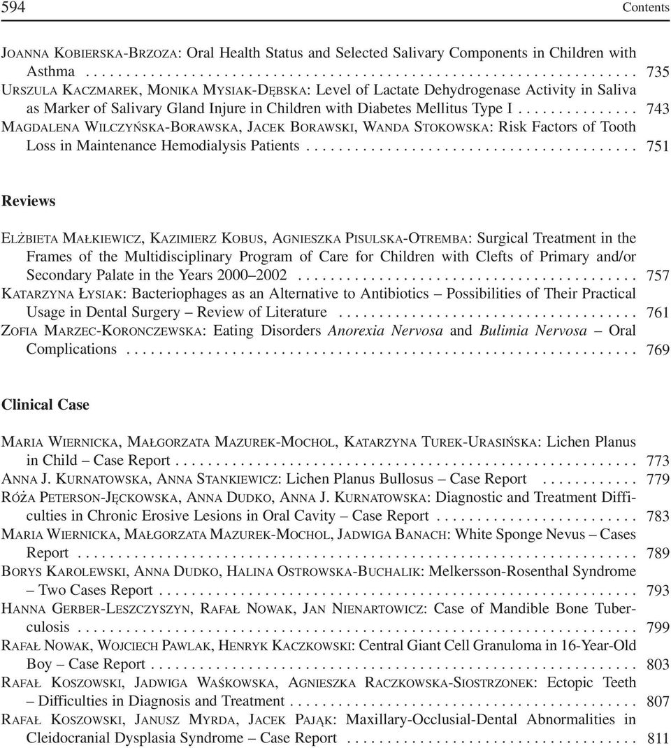 .............. 743 MAGDALENA WILCZYŃSKA BORAWSKA, JACEK BORAWSKI, WANDA STOKOWSKA: Risk Factors of Tooth Loss in Maintenance Hemodialysis Patients.