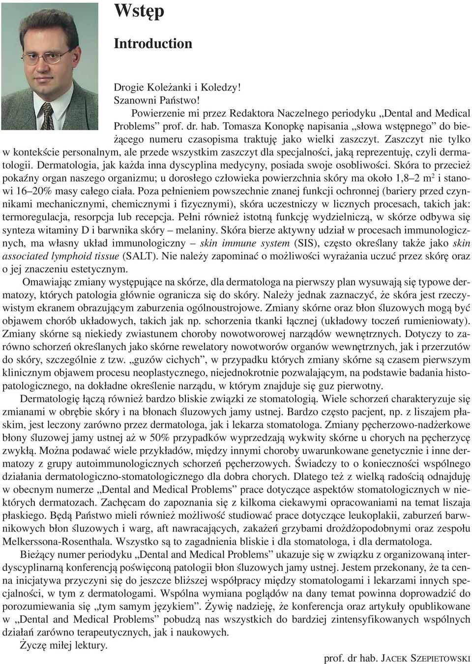 Zaszczyt nie tylko w kontekście personalnym, ale przede wszystkim zaszczyt dla specjalności, jaką reprezentuję, czyli derma tologii.